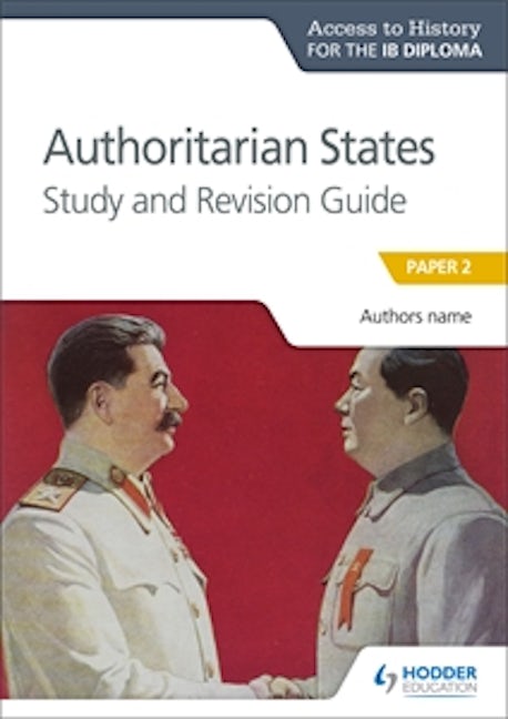 Book cover image for Access to History for the IB Diploma: Authoritarian States Study and Revision Guide ISBN: 9781510432369